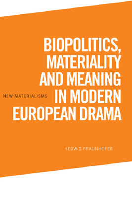 Biopolitics, Materiality and Meaning in Modern European Drama (Fraunhofer Hedwig)(Paperback)