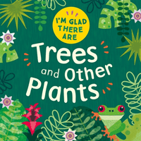 I'm Glad There Are: Trees and Other Plants (Turner Tracey)(Paperback / softback)