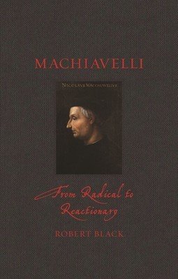 Machiavelli: From Radical to Reactionary (Black Robert)(Pevná vazba)