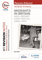 My Revision Notes: Pearson Edexcel GCSE (9-1) History: Migrants in Britain, c800-present and Notting Hill, c1948-c1970 (Slater Sam)(Paperback / softback)