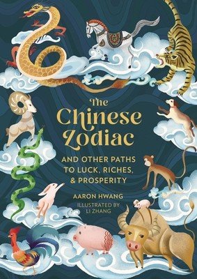 The Chinese Zodiac: And Other Paths to Luck, Riches & Prosperity (Hwang Aaron)(Pevná vazba)