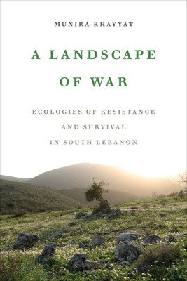 A Landscape of War: Ecologies of Resistance and Survival in South Lebanon (Khayyat Munira)(Paperback)