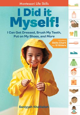 I Did It Myself!: I Can Get Dressed, Brush My Teeth, Put on My Shoes, and More: Montessori Life Skills (Khalilallah Saniyyah)(Pevná vazba)