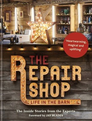 The Repair Shop: Life in the Barn: The Inside Stories from the Experts (Blades Jay)(Pevná vazba)