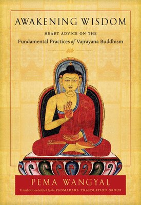 Awakening Wisdom: Heart Advice on the Fundamental Practices of Vajrayana Buddhism (Wangyal Pema)(Paperback)