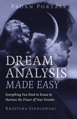 Pagan Portals - Dream Analysis Made Easy: Everything You Need to Know to Harness the Power of Your Dreams (Sypniewski Krystina)(Paperback)
