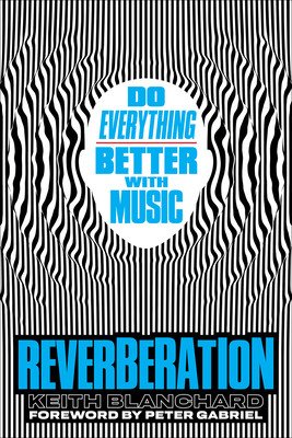 Reverberation: Do Everything Better with Music (Blanchard Keith)(Pevná vazba)