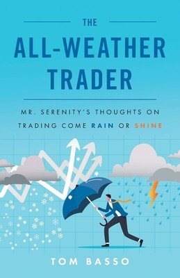 The All Weather Trader: Mr. Serenity's Thoughts on Trading Come Rain or Shine (Basso Tom)(Paperback)