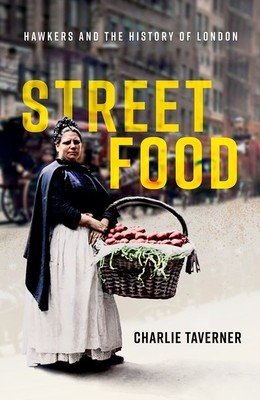 Street Food: Hawkers and the History of London (Taverner Charlie)(Pevná vazba)