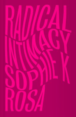 Radical Intimacy (Rosa Sophie K.)(Paperback)