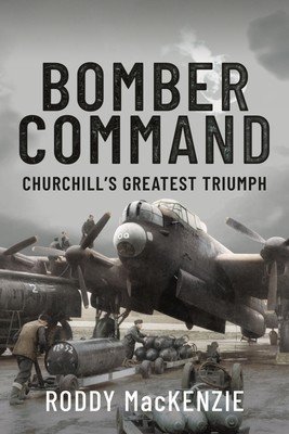 Bomber Command: Churchill's Greatest Triumph (MacKenzie Roddy)(Pevná vazba)