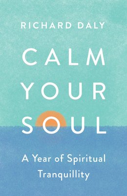 Calm Your Soul: A Year of Spiritual Tranquillity (Daly Richard)(Paperback)