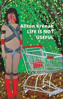 Life Is Not Useful (Krenak Ailton)(Paperback)