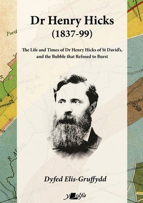 Dr Henry Hicks (1837-99): The Life and Times of Dr Henry Hicks of St Davids, and the Bubble That Refused to Burst (Elis-Gruffydd Dyfed)(Paperback)