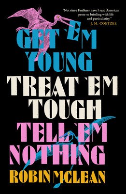 Get 'em Young, Treat 'em Tough, Tell 'em Nothing (McLean Robin)(Paperback)