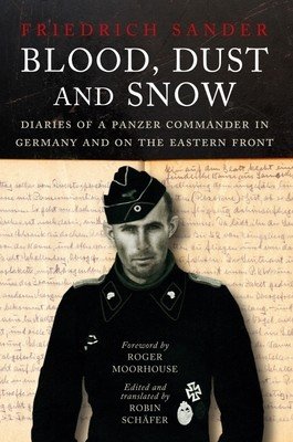 Blood, Dust and Snow: Diaries of a Panzer Commander in Germany and on the Eastern Front, 1938-1943 (Schfer Robin)(Pevná vazba)