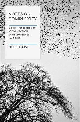 Notes on Complexity: A Scientific Theory of Connection, Consciousness, and Being (Theise Neil)(Pevná vazba)