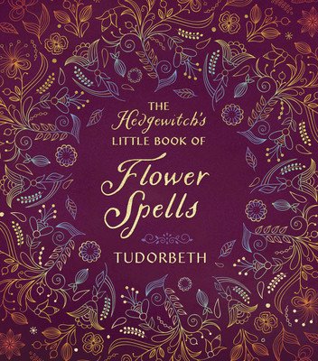 The Hedgewitch's Little Book of Flower Spells (Tudorbeth)(Pevná vazba)