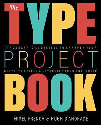The Type Project Book: Typographic Projects to Sharpen Your Creative Skills & Diversify Your Portfolio (French Nigel)(Paperback)