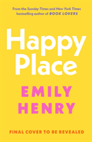 Happy Place - The new #1 Sunday Times bestselling novel from the author of Beach Read and Book Lovers (Henry Emily)(Pevná vazba)