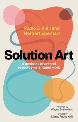 Solution Art: A Textbook of Art and Resource-Orientated Work (Knill Paolo J.)(Paperback)