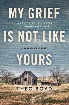 My Grief Is Not Like Yours: Learning to Live After Unimaginable Loss, a Daughter's Story (Boyd Theo)(Pevná vazba)