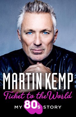 Ticket to the World: My 80s Story (Kemp Martin)(Paperback)