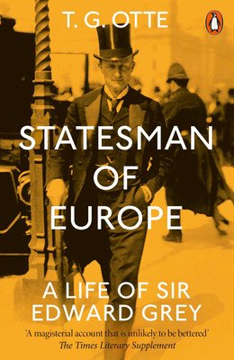 Statesman of Europe: A Life of Sir Edward Grey (Otte T. G.)(Paperback)