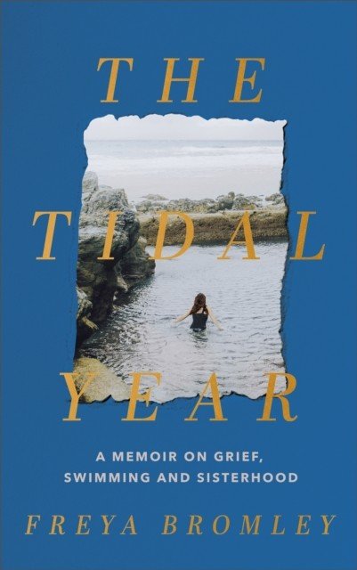 Tidal Year - a memoir on grief, swimming and sisterhood AS HEARD ON RADIO 4 (Bromley Freya)(Pevná vazba)