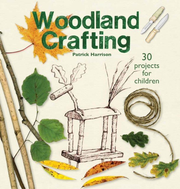Woodland Crafting: Using Green Sticks, Twigs, Rods, Poles, Beads, and String (Harrison Patrick)(Paperback)