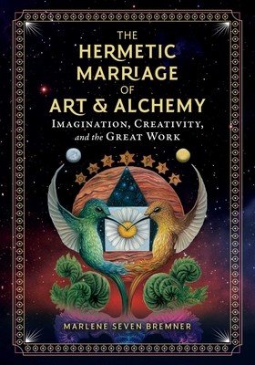 The Hermetic Marriage of Art and Alchemy: Imagination, Creativity, and the Great Work (Bremner Marlene Seven)(Pevná vazba)