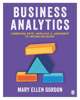 Business Analytics: Combining Data, Analysis and Judgement to Inform Decisions (Gordon Mary Ellen)(Paperback)