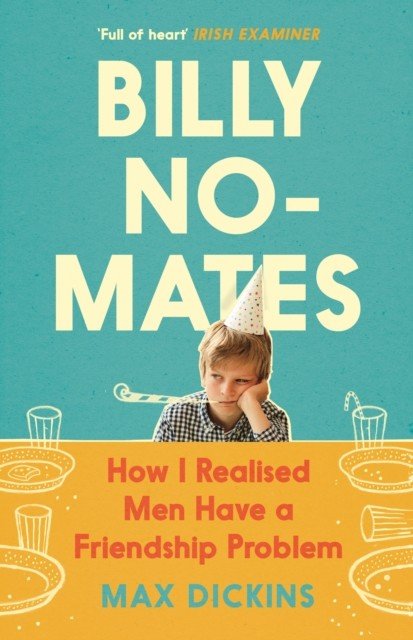 Billy No-Mates - How I Realised Men Have a Friendship Problem (Dickins Max)(Paperback / softback)