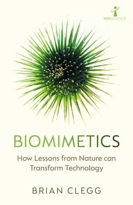 Biomimetics: How Lessons from Nature Can Transform Technology (Clegg Brian)(Paperback)
