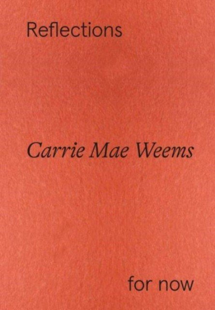 Carrie Mae Weems: Reflections for now(Paperback / softback)