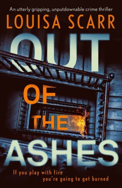 Out of the Ashes - An utterly gripping, unputdownable crime thriller (Scarr Louisa)(Paperback / softback)