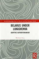 Belarus Under Lukashenka: Adaptive Authoritarianism (Frear Matthew)(Paperback)