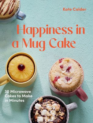 Happiness in a Mug Cake: 30 Microwave Cakes to Make in 5 Minutes (Calder Katie)(Pevná vazba)