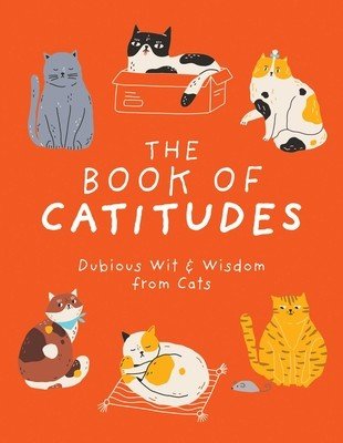 The Book of Catitudes: Dubious Wit & Wisdom from Cats (Cider Mill Press)(Pevná vazba)
