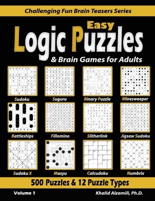 Easy Logic Puzzles & Brain Games for Adults: 500 Puzzles & 12 Puzzle Types (Sudoku, Fillomino, Battleships, Calcudoku, Binary Puzzle, Slitherlink, Sud (Alzamili Khalid)(Paperback)