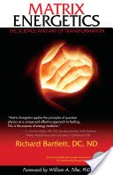 Matrix Energetics: The Science and Art of Transformation (Bartlett Richard)(Paperback)