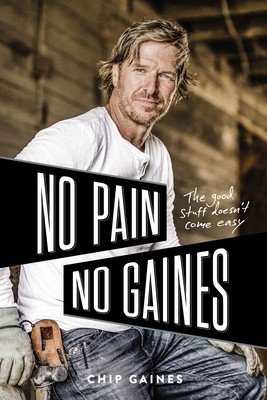 No Pain, No Gaines: The Good Stuff Doesn't Come Easy (Gaines Chip)(Pevná vazba)