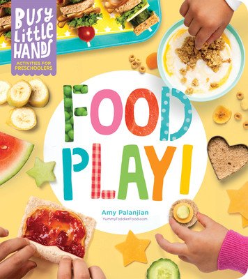 Busy Little Hands: Food Play!: Activities for Preschoolers (Palanjian Amy)(Pevná vazba)