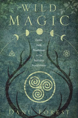 Wild Magic: Celtic Folk Traditions for the Solitary Practitioner (Forest Danu)(Paperback)