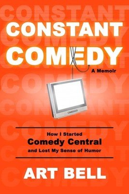 Constant Comedy: How I Started Comedy Central and Lost My Sense of Humor (Bell Art)(Pevná vazba)