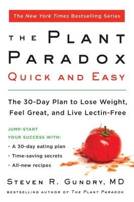The Plant Paradox Quick and Easy: The 30-Day Plan to Lose Weight, Feel Great, and Live Lectin-Free (Gundry MD Steven R.)(Paperback)