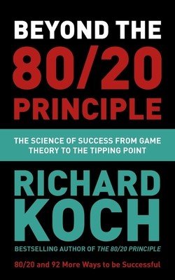 Beyond the 80/20 Principle: The Science of Success from Game Theory to the Tipping Point (Koch Richard)(Paperback)