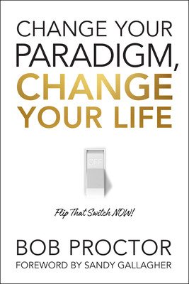 Change Your Paradigm, Change Your Life (Proctor Bob)(Pevná vazba)
