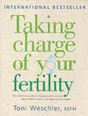 Taking Charge Of Your Fertility - The Definitive Guide to Natural Birth Control, Pregnancy Achievement and Reproductive Health (Weschler Toni)(Paperback / softback)