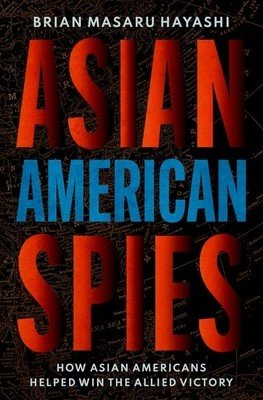 Asian American Spies: How Asian Americans Helped Win the Allied Victory (Hayashi Brian Masaru)(Pevná vazba)